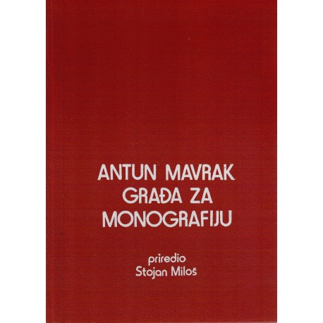 Antun Mavrak - Građa za monografiju