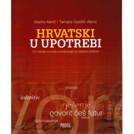 Hrvatski u upotrebi - 121 lekcija za bolje ovladavanje hrvatskim jezikom